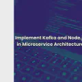 Implement Kafka and Node.js in Microservice Architecture