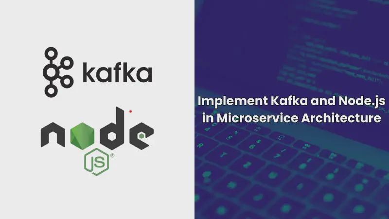 Featured image of post Implement Kafka and Node.js in Microservice Architecture