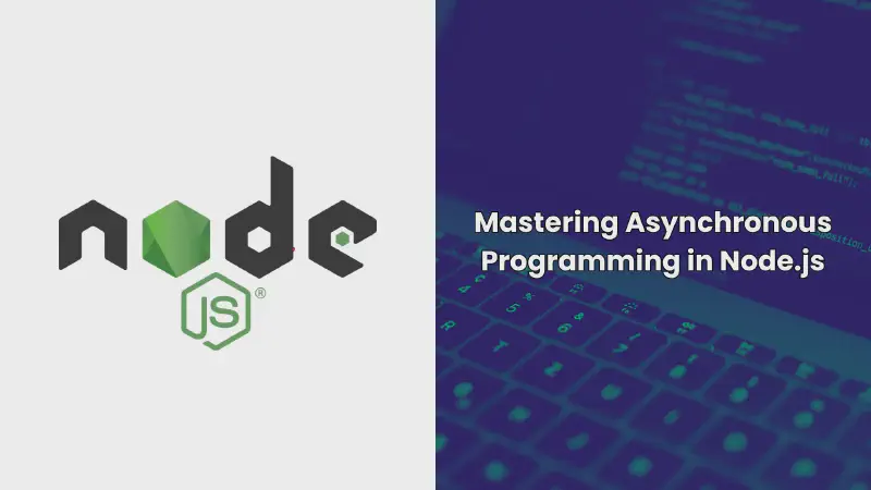 Featured image of post Mastering Asynchronous Programming in Node.js