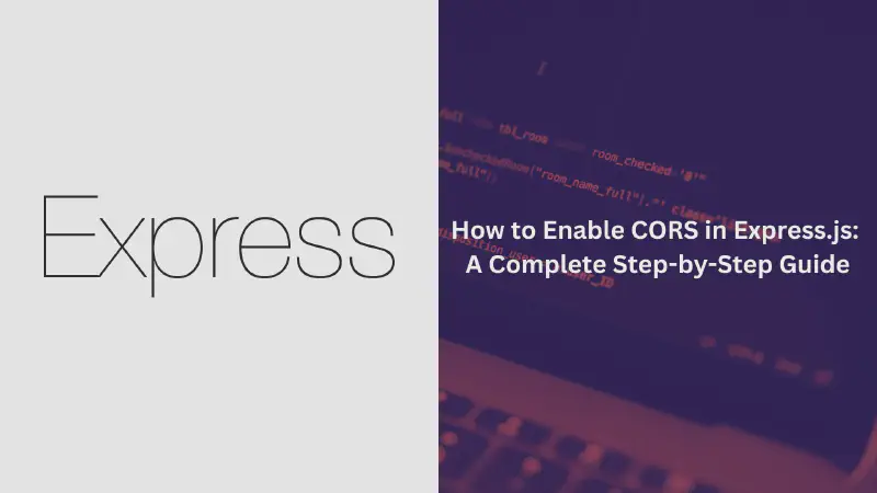 Featured image of post How to Enable CORS in Express.js: A Step-by-Step Guide