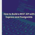 How to Build a REST API with Express and PostgreSQL