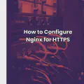 How to Configure Nginx for HTTPS