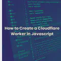 How to Create a Cloudflare Worker in Javascript