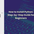 How to Install Python: Step-by-Step Guide for Beginners