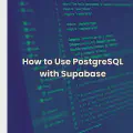 How to Use PostgreSQL with Supabase