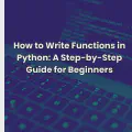 How to Write Functions in Python: A Step-by-Step Guide for Beginners