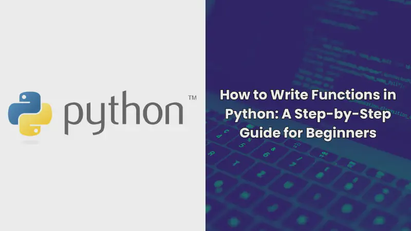 Featured image of post How to Write Functions in Python: A Step-by-Step Guide for Beginners