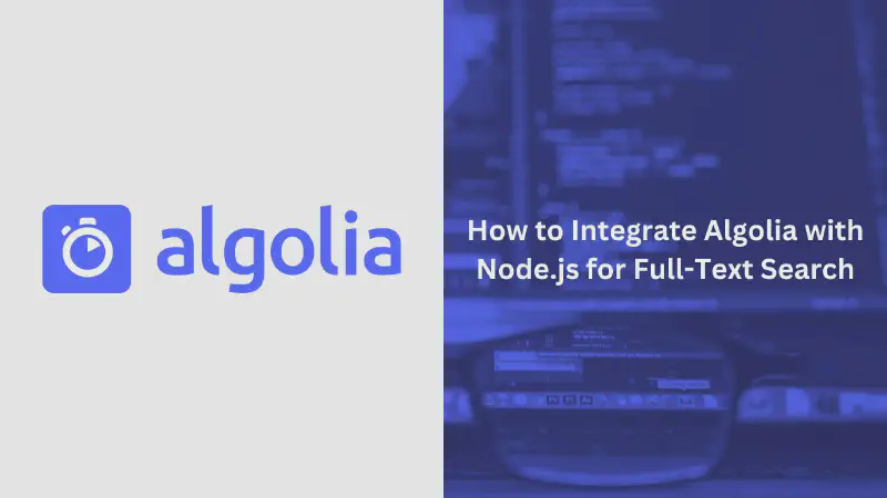 Featured image of post How to Integrate Algolia with Node.js for Full-Text Search