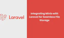 Featured image of post Integrating Minio with Laravel for Seamless File Storage