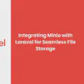 Integrating Minio with Laravel for Seamless File Storage