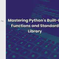 Mastering Python's Built-In Functions and Standard Library: A Comprehensive Guide