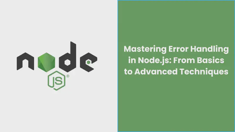 Featured image of post Mastering Error Handling in Node.js: From Basics to Advanced Techniques