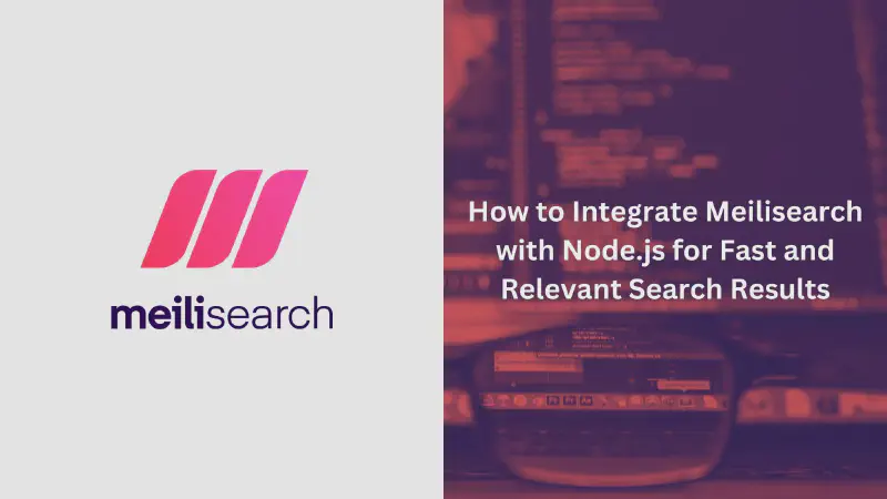 Featured image of post How to Integrate Meilisearch with Node.js for Fast and Relevant Search Results