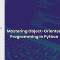 Mastering Object-Oriented Programming in Python