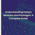 Understanding Python Modules and Packages: A Complete Guide