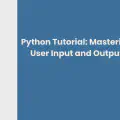 Python Tutorial: Mastering User Input and Output