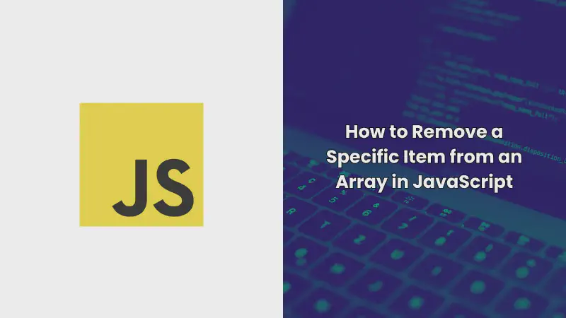 Featured image of post How to Remove a Specific Item from an Array in JavaScript