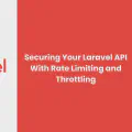 Securing Your Laravel API With Rate Limiting and Throttling