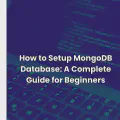 How to Setup MongoDB Database: A Complete Guide for Beginners