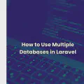 How to Use Multiple Databases in Laravel